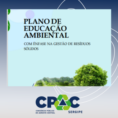 CONSÓRCIO PÚBLICO DO AGRESTE CENTRAL SERGIPANO - CPAC, FAZ ENTREGA PLANO DE EDUCAÇÃO AMBIENTAL COM ÊNFASE NA GESTÃO DE RESÍDUOS SÓLIDOS